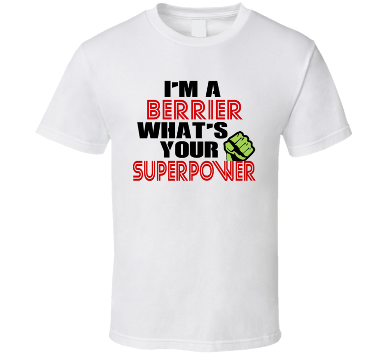 Im A Berrier Whats Your Superpower Funny Last Name T Shirt Im A Berrier Whats Your Superpower Funny Last Name T Shirt