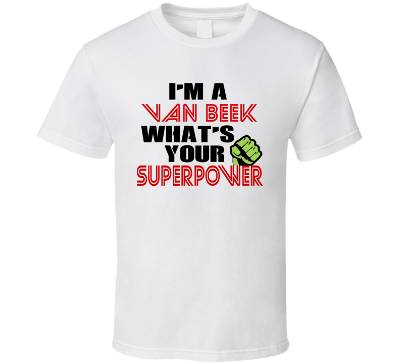 Im A Van Beek Whats Your Superpower Funny Last Name T Shirt Im A Van Beek Whats Your Superpower Funny Last Name T Shirt