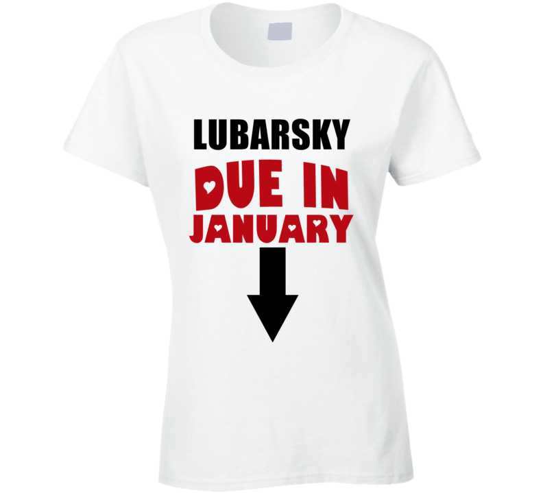 Lubarsky Due In January Last Name Maternity T Shirt