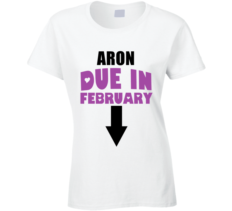 Aron Due In February Last Name Maternity T Shirt