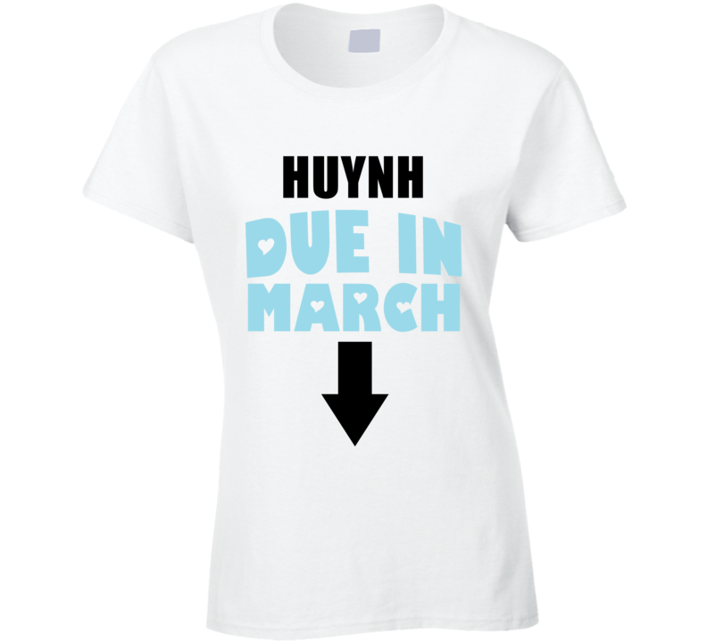 Huynh Due In March Last Name Maternity T Shirt