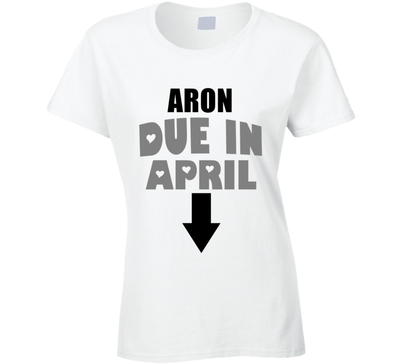 Aron Due In April Last Name Maternity T Shirt Aron Due In April Last Name Maternity T Shirt