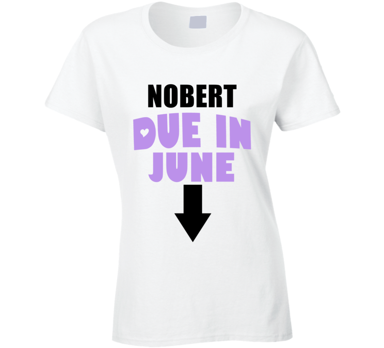 Nobert Due In June Last Name Maternity T Shirt Nobert Due In June Last Name Maternity T Shirt