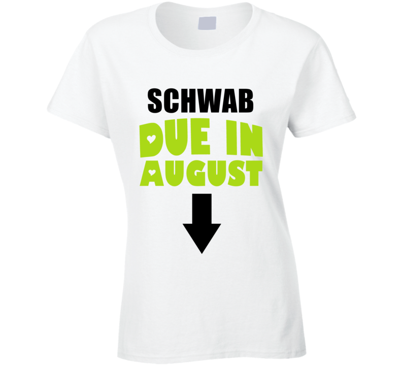 Schwab Due In August Last Name Maternity T Shirt Schwab Due In August Last Name Maternity T Shirt