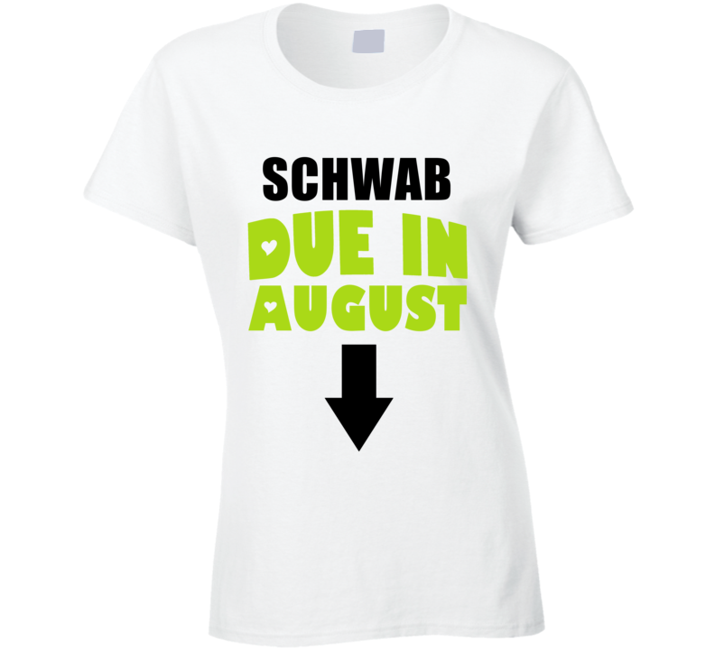 Schwab Due In August Last Name Maternity T Shirt