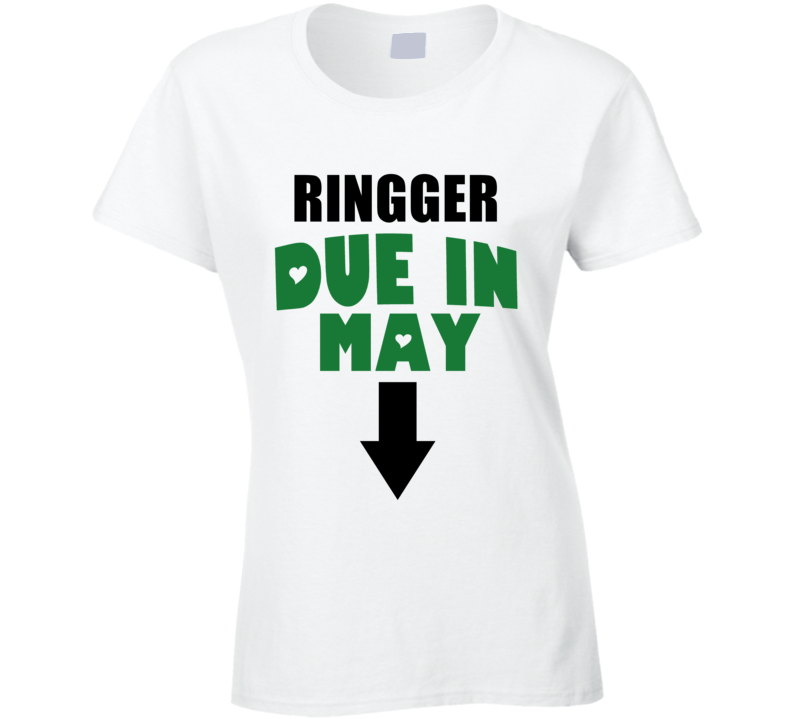 Ringger Due In May Last Name Maternity T Shirt Ringger Due In May Last Name Maternity T Shirt