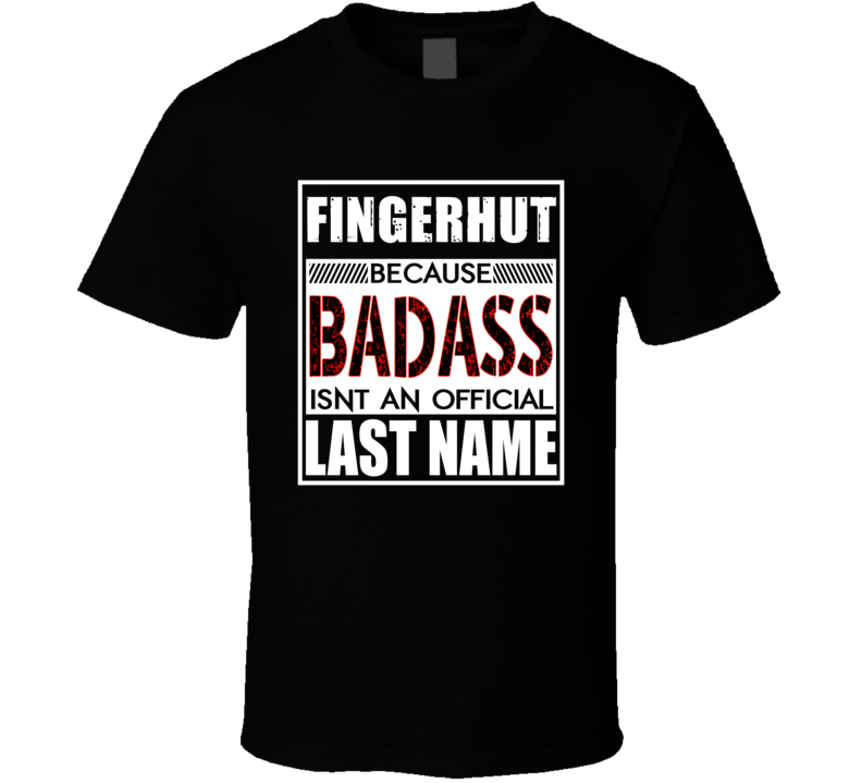 Fingerhut Because Badass Official Last Name Funny T Shirt Fingerhut Because Badass Official Last Name Funny T Shirt