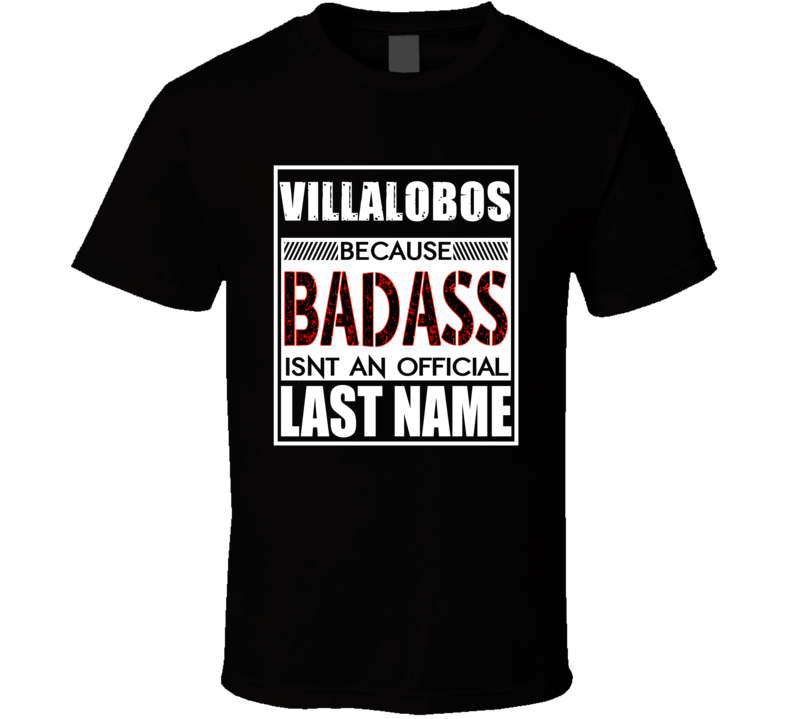 Villalobos Because Badass Official Last Name Funny T Shirt Villalobos Because Badass Official Last Name Funny T Shirt