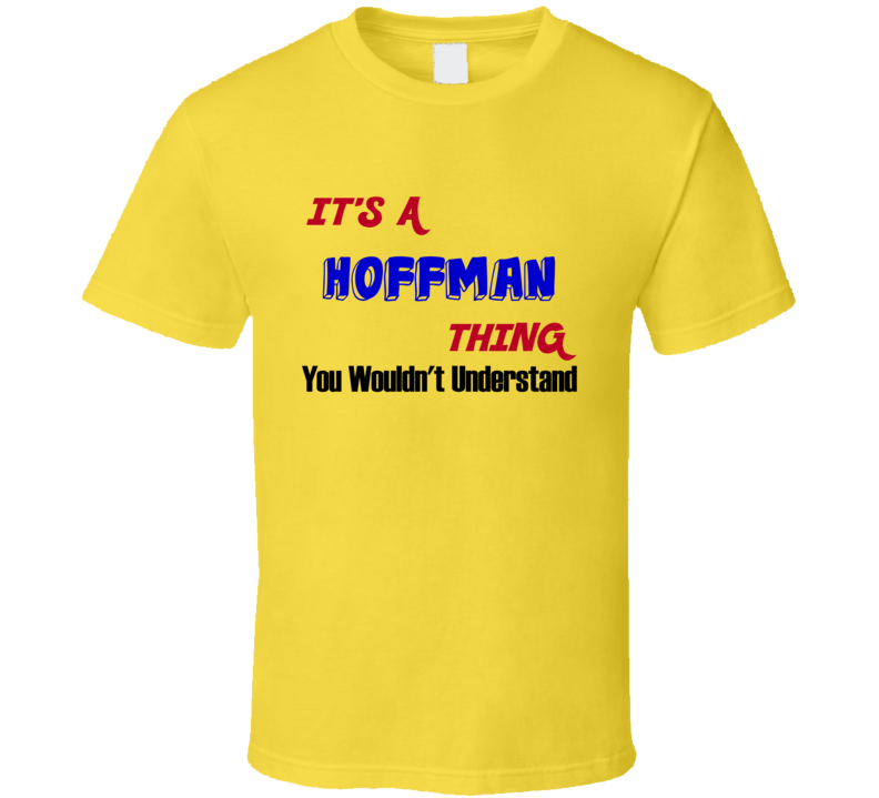 Its a Hoffman Thing Reunion Last Name Surname T shirt Its a Hoffman Thing Reunion Last Name Surname T shirt
