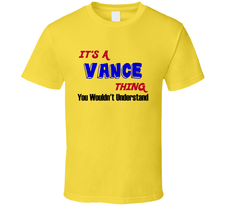 Its a Vance Thing Reunion Last Name Surname T shirt Its a Vance Thing Reunion Last Name Surname T shirt