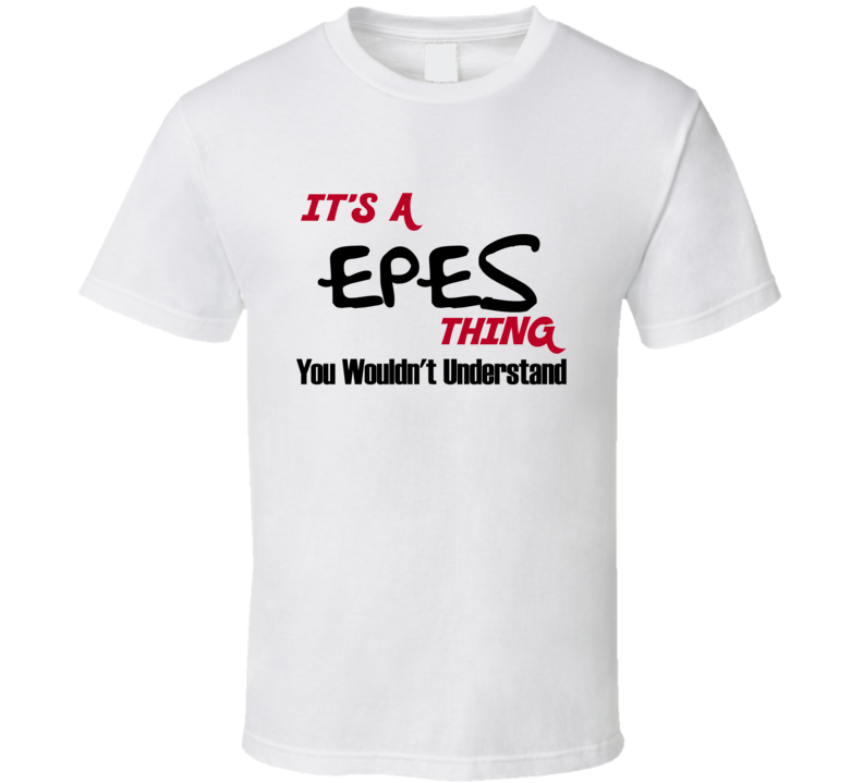 Epes It's a Thing You Wouldn't Understand T Shirt