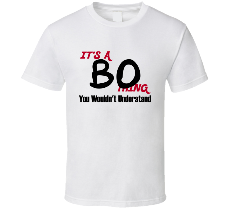 Bo It's a Thing You Wouldn't Understand T Shirt Bo It's a Thing You Wouldn't Understand T Shirt