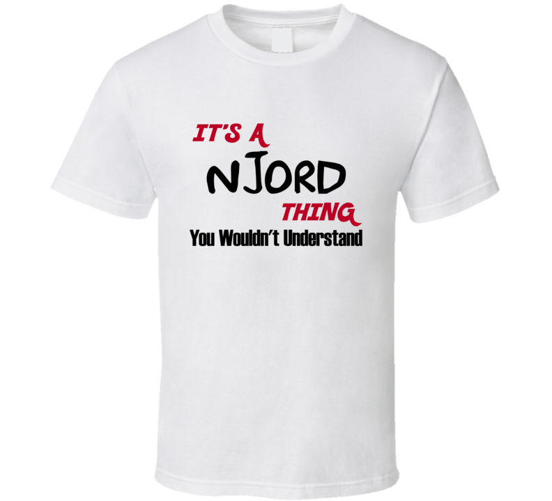 Njord It's a Thing You Wouldn't Understand T Shirt Njord It's a Thing You Wouldn't Understand T Shirt