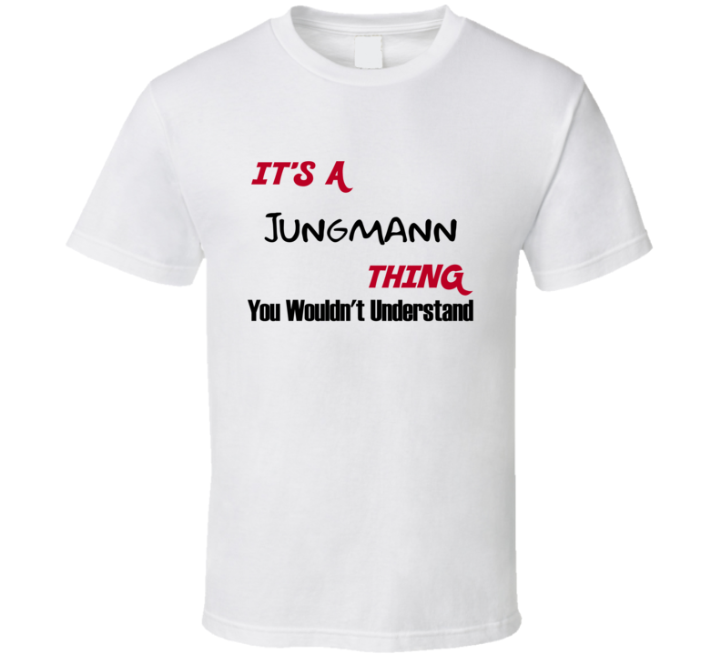 Jungmann It's a Thing You Wouldn't Understand T Shirt Jungmann It's a Thing You Wouldn't Understand T Shirt