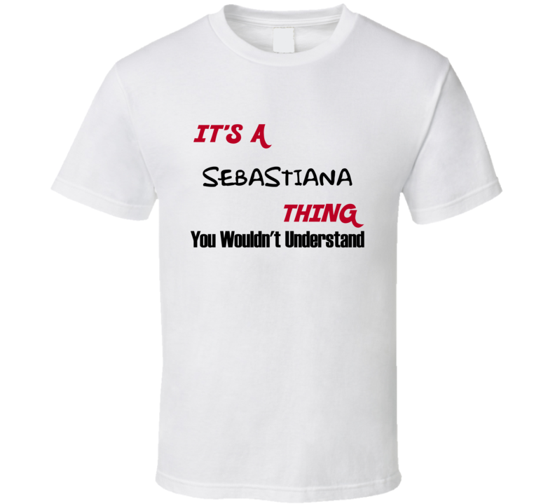 Sebastiana It's a Thing You Wouldn't Understand T Shirt