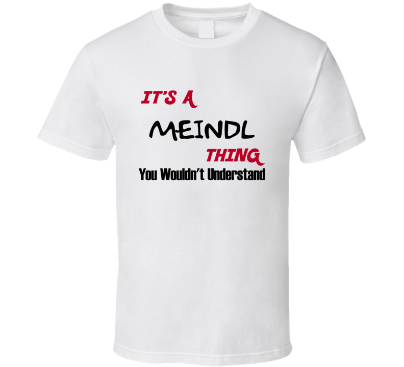 Meindl It's a Thing You Wouldn't Understand T Shirt Meindl It's a Thing You Wouldn't Understand T Shirt