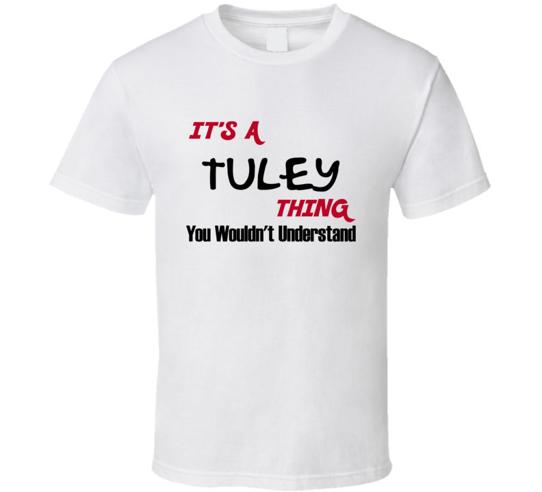 Tuley It's a Thing You Wouldn't Understand T Shirt Tuley It's a Thing You Wouldn't Understand T Shirt