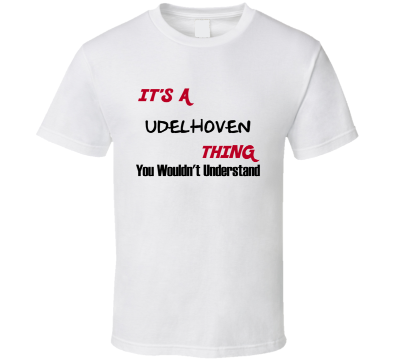 Udelhoven It's a Thing You Wouldn't Understand T Shirt Udelhoven It's a Thing You Wouldn't Understand T Shirt