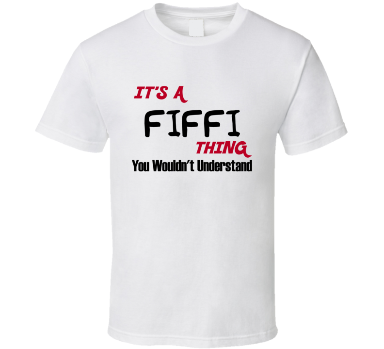 Fiffi It's a Thing You Wouldn't Understand T Shirt Fiffi It's a Thing You Wouldn't Understand T Shirt