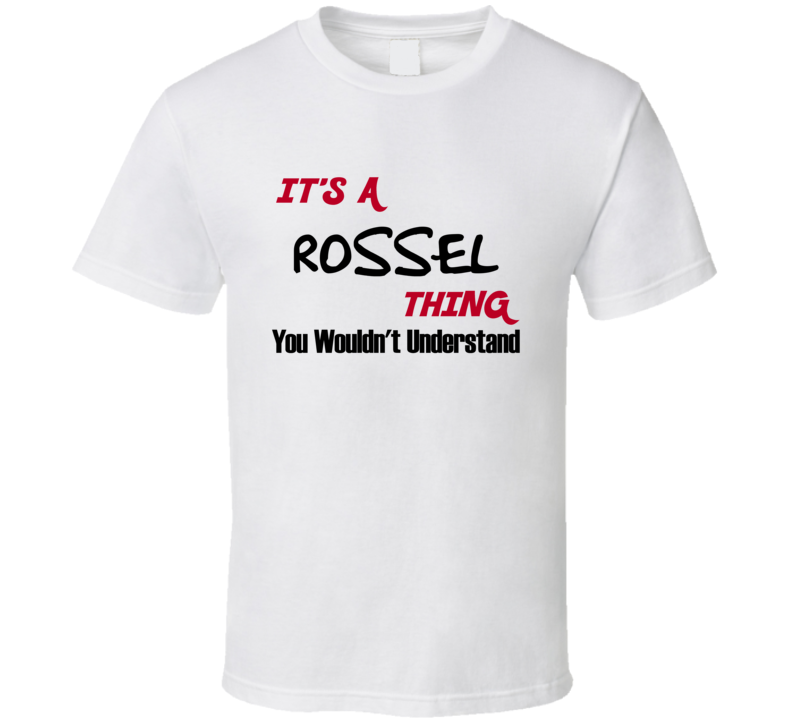 Rossel It's a Thing You Wouldn't Understand T Shirt Rossel It's a Thing You Wouldn't Understand T Shirt