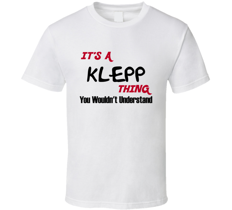 Klepp It's a Thing You Wouldn't Understand T Shirt Klepp It's a Thing You Wouldn't Understand T Shirt