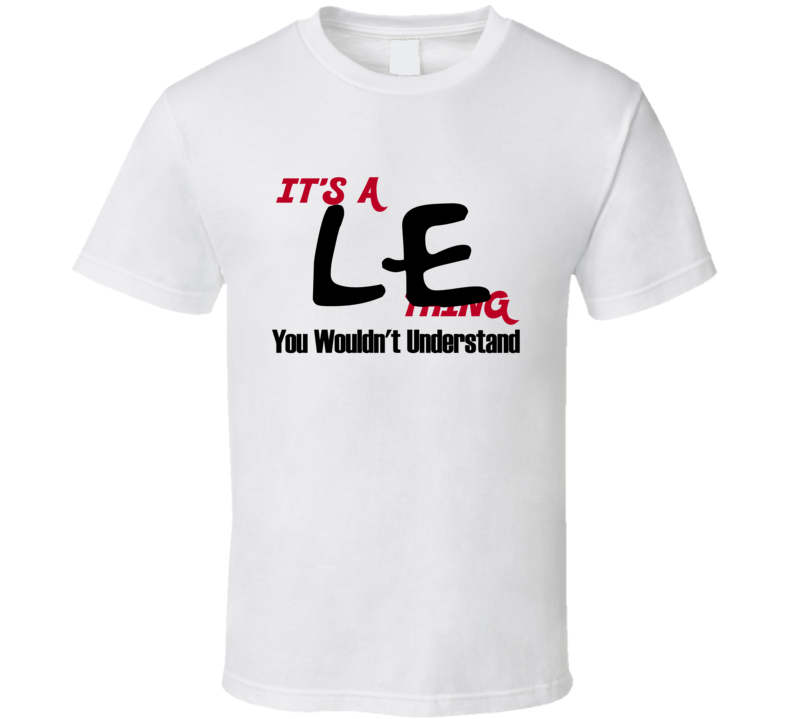 Le It's a Thing You Wouldn't Understand T Shirt Le It's a Thing You Wouldn't Understand T Shirt