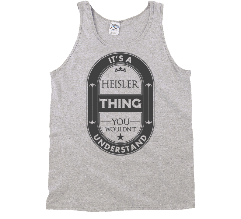 Its A Heisler Thing Beer Label Inspired Name T Shirt Its A Heisler Thing Beer Label Inspired Name T Shirt