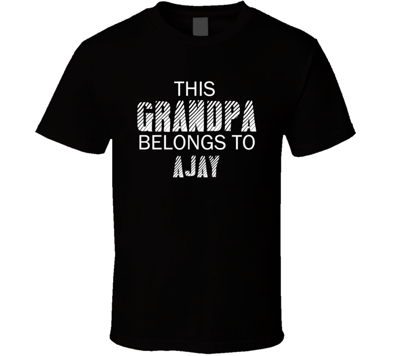 This Grandpa Belongs To Ajay Name T Shirt