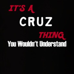 Cruz Its A Thing You Wouldnt Understand T Shirt 10311296