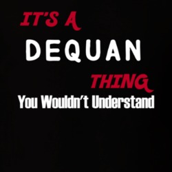 Dequan Its A Thing You Wouldnt Understand T Shirt 10314175