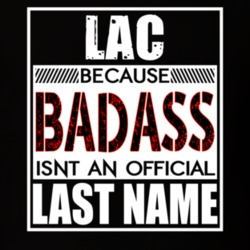 Lac Because Badass Official Last Name Funny T Shirt 13178883