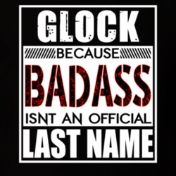 Glock Because Badass Official Last Name Funny T Shirt 13181111