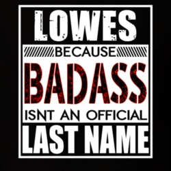Lowes Because Badass Official Last Name Funny T Shirt 13190279