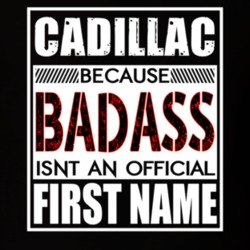 Cadillac Because Badass Official First Name Funny T Shirt 13480579