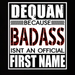 Dequan Because Badass Official First Name Funny T Shirt 13508259