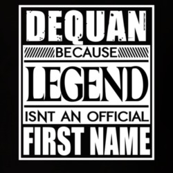 Dequan Because Legend Official First Name Funny T Shirt 13533559