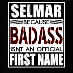 Selmar Because Badass Official First Name Funny T Shirt 13652992