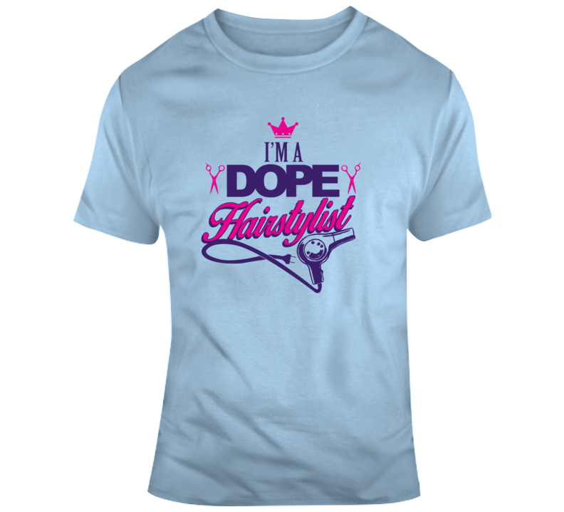Funny I&#039;m A Dope Hairstylist Blue Tshirt Hair Beauty Salon Shirts