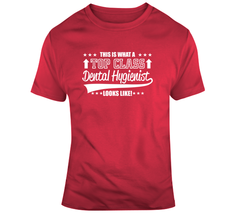 This Is What A Top Class Dental Hygienist Looks Like Tshirt Funny Dent