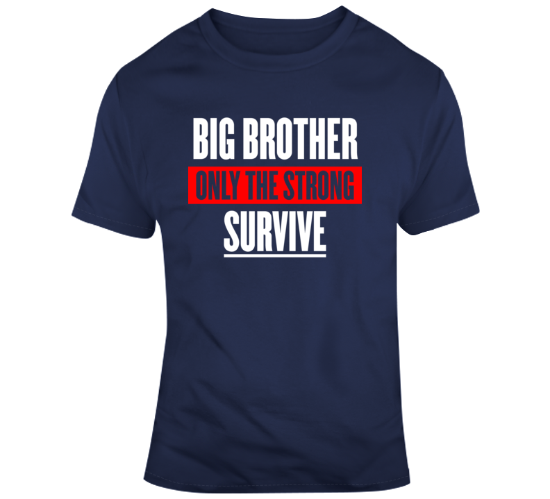 Funny Big Brother Tv Show Shirt Sayings Only The Strong Survive Gift T