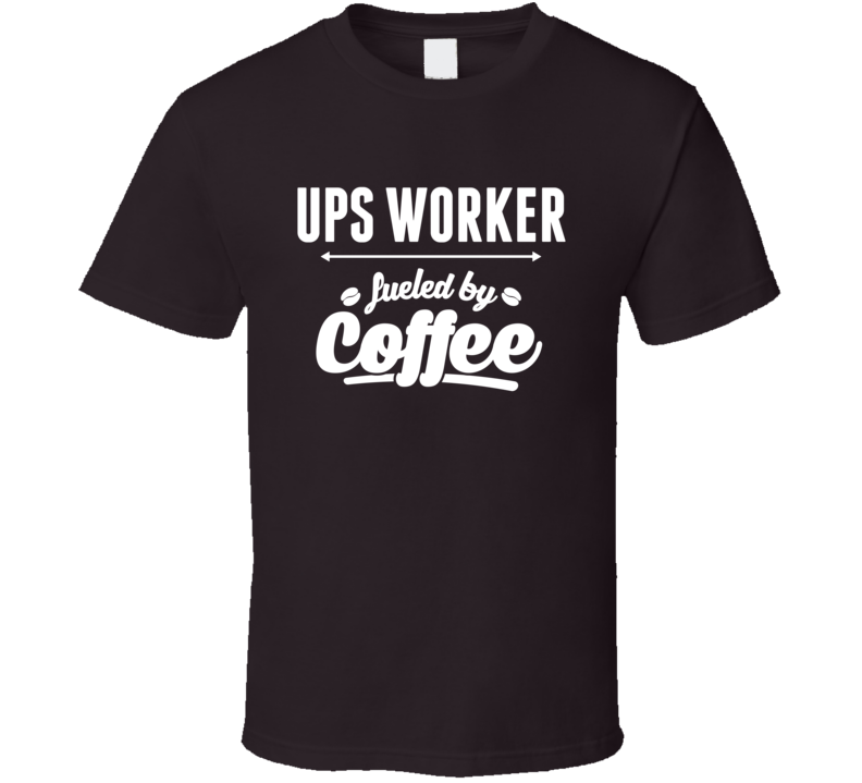 Ups Worker Funny Saying Gift Tshirt Package Delivery Quote Coffee Tees T Shirt