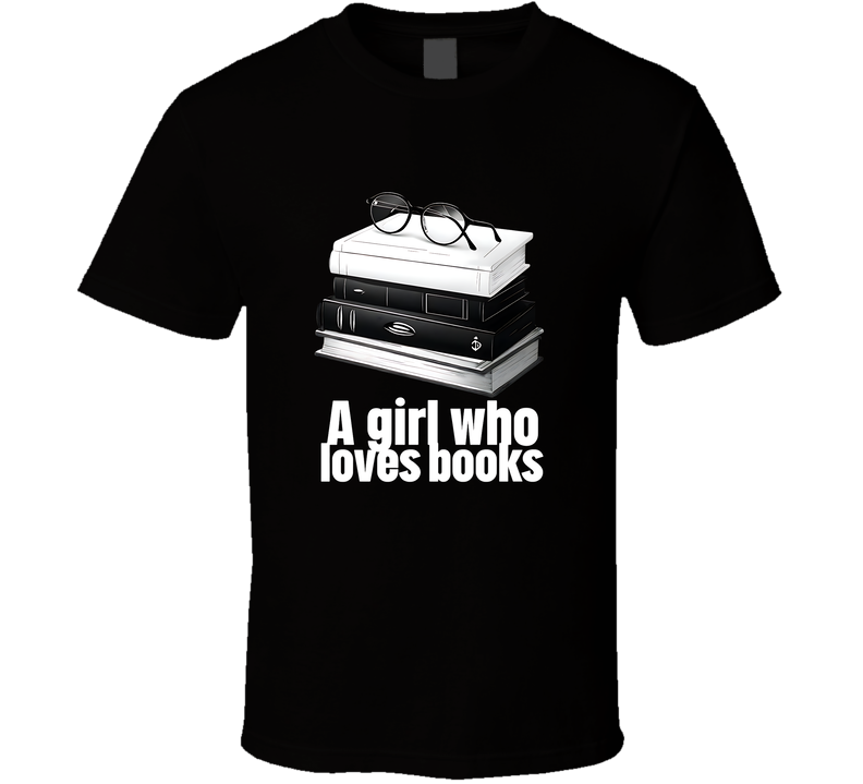 A Girl Who Loves Books Shirt, Cute Reading Graphic Tee For Book Lovers, Readers, And Librarians T Shirt