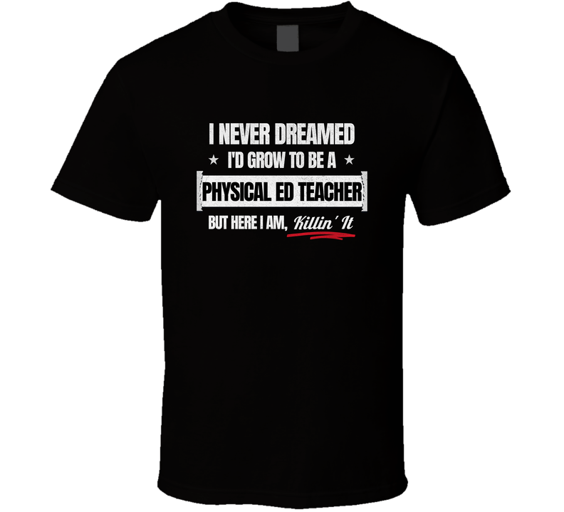 Funny Physical Education Teacher Shirt – Killin’ It Distressed Tee T Shirt