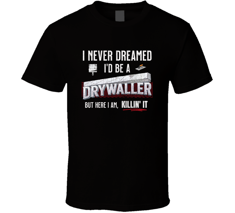 Funny Drywaller Shirt, Killin' It Construction Tradesman T Shirt