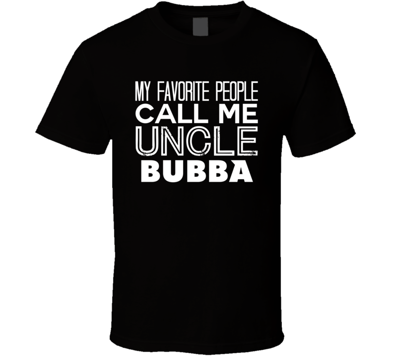 Favorite Uncle Bubba Trendy Cool Name T Shirt Favorite Uncle Bubba Trendy Cool Name T Shirt