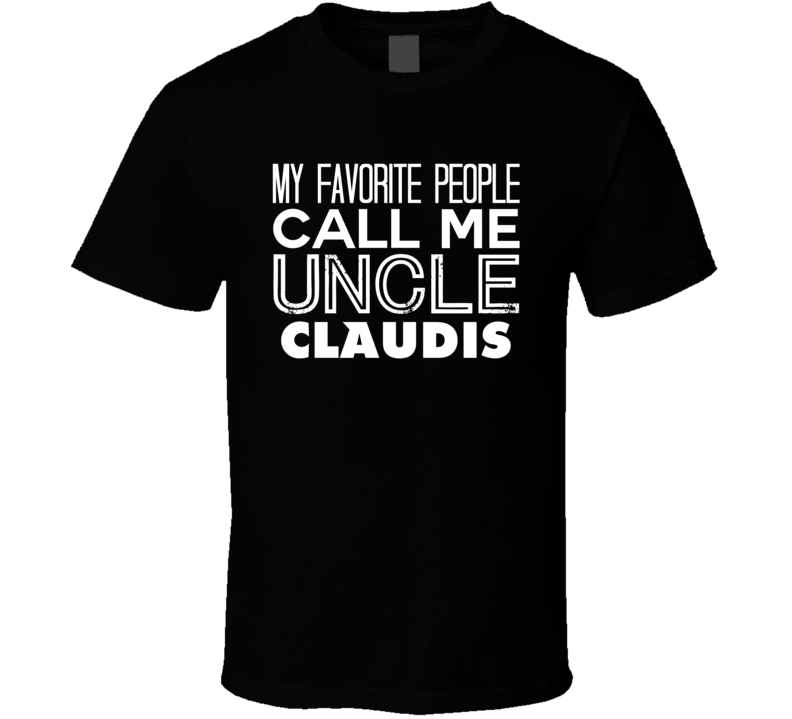 Favorite Uncle Claudis Trendy Cool Name T Shirt Favorite Uncle Claudis Trendy Cool Name T Shirt