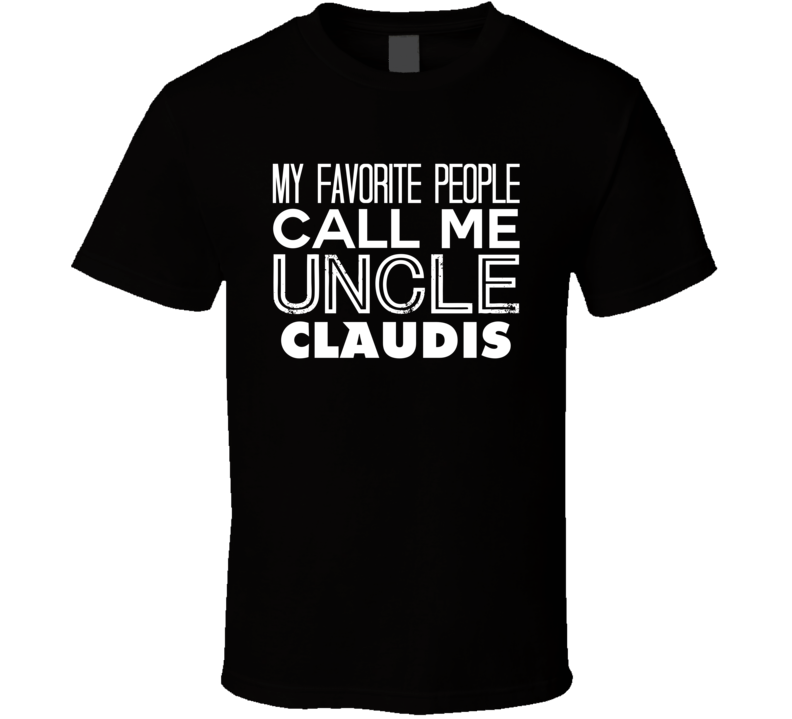 Favorite Uncle Claudis Trendy Cool Name T Shirt