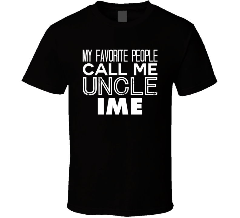 Favorite Uncle Ime Trendy Cool Name T Shirt