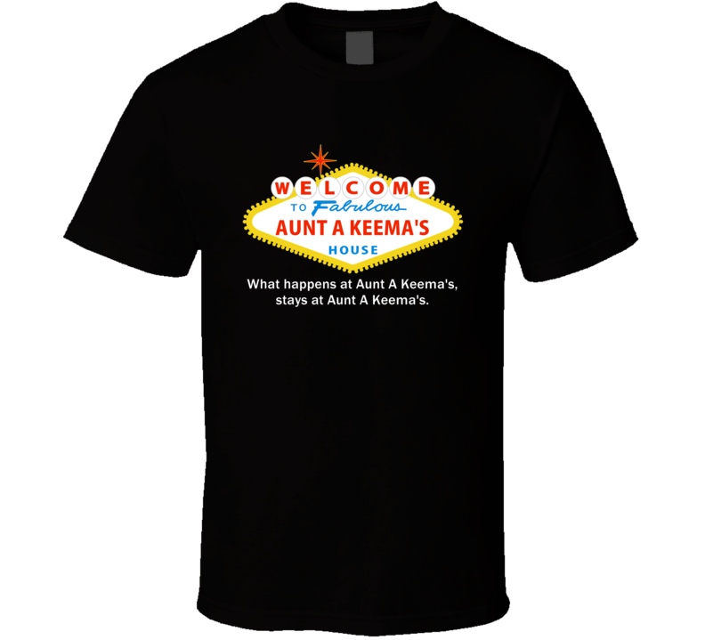 What Happens At Aunt A Keema House Las Vegas Parody Party T Shirt What Happens At Aunt A Keema House Las Vegas Parody Party T Shirt