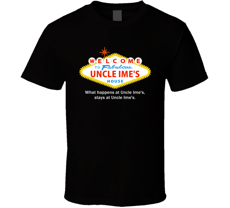 What Happens At Uncle Ime House Las Vegas Parody Party T Shirt What Happens At Uncle Ime House Las Vegas Parody Party T Shirt